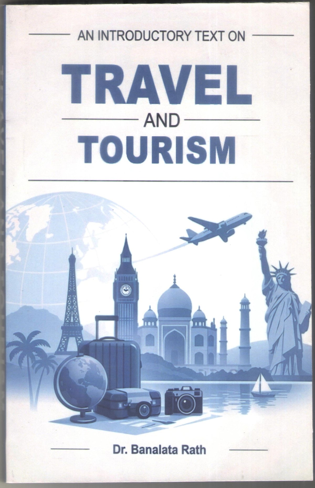 AN INTRODUCTORY TEXT ON TRAVEL AND TOURISM BY DR. BANALATA RATH (PAPERBACK)