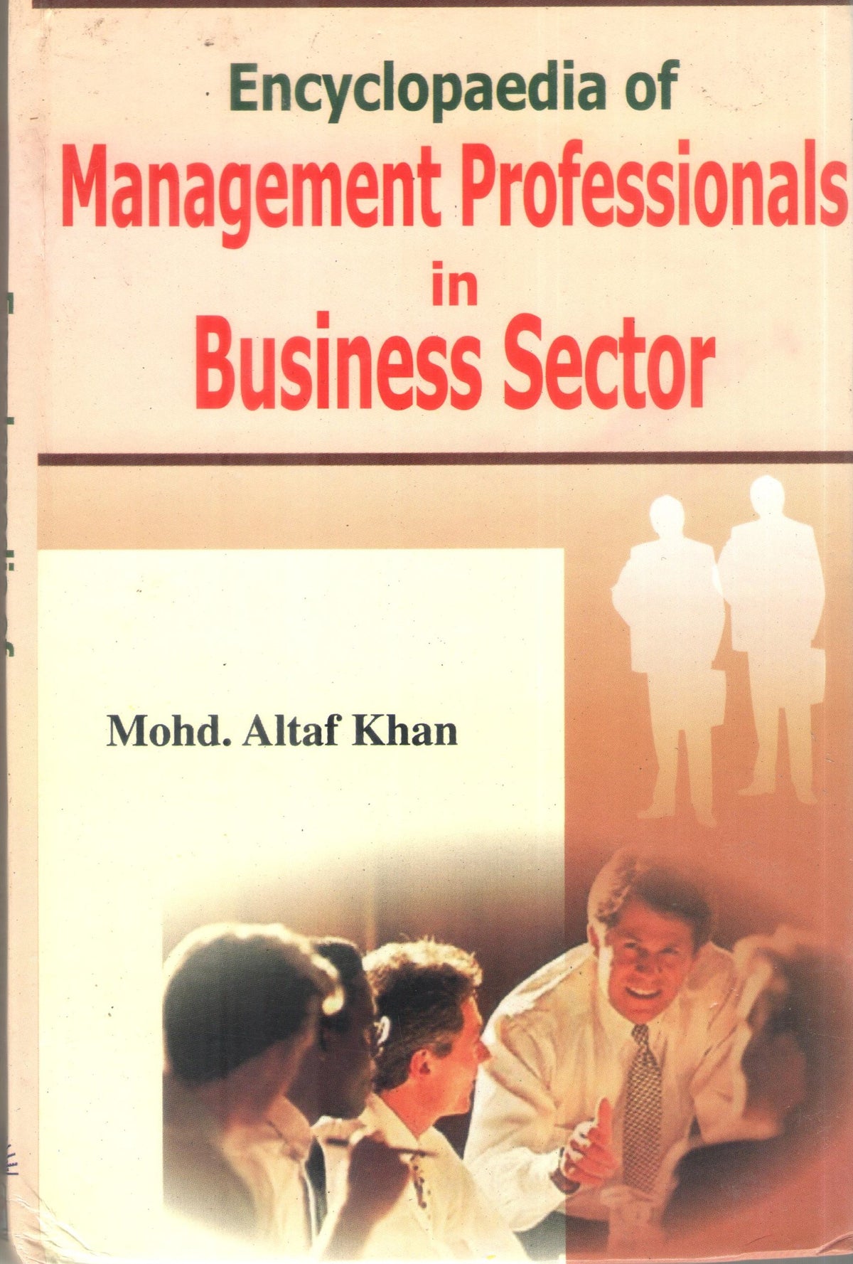 ENCYCLOPAEDIA OF MANAGEMENT PROFESSIONALS IN BUSINESS SECTOR BY MOHD. ALTAF KAHN : 2 VOLUMES SET (HARDCOVER)