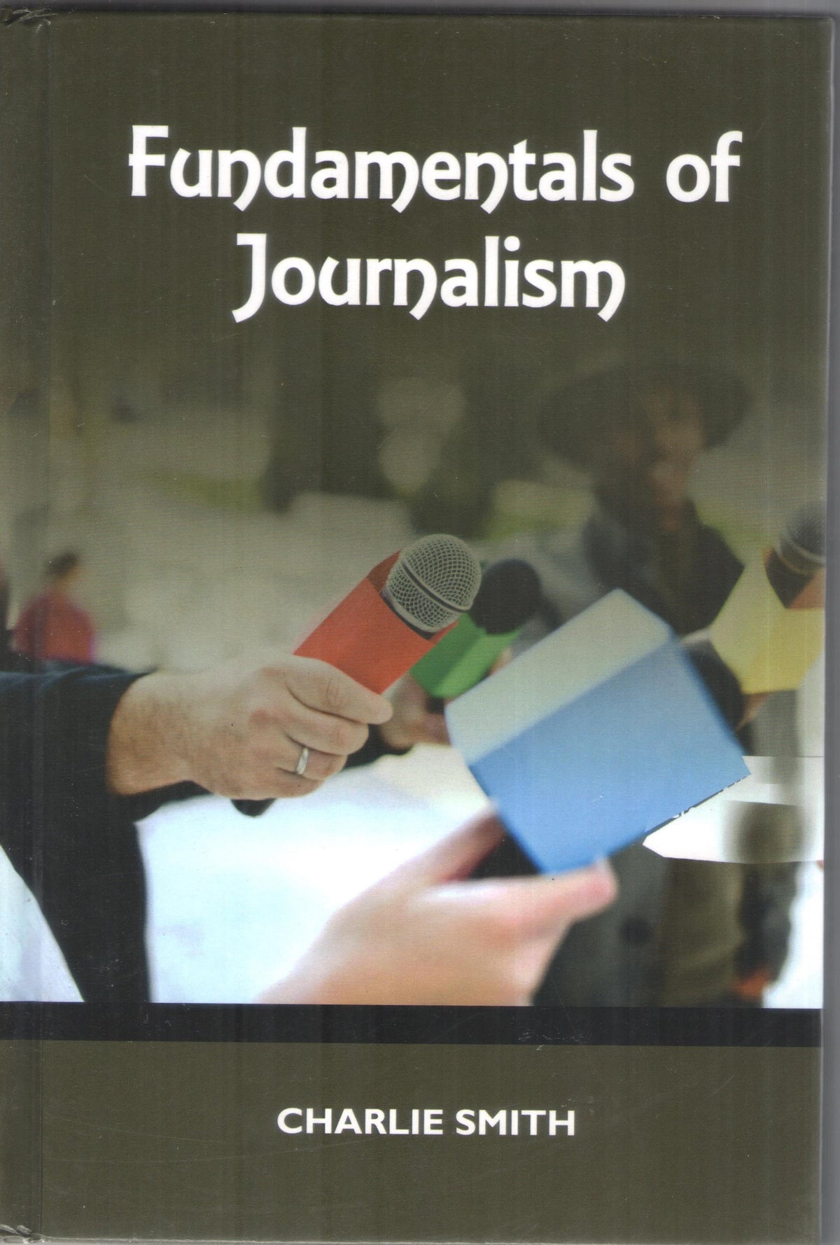 FUNDAMENTALS OF JOURNALISM BY CHARLIE SMITH (HARDCOVER)