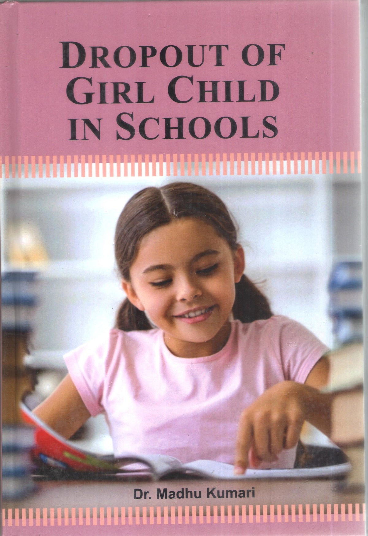 DROPOUT OF GIRL CHILD IN SCHOOL BY DR. MADHU KUMARI (HARDCOVER)