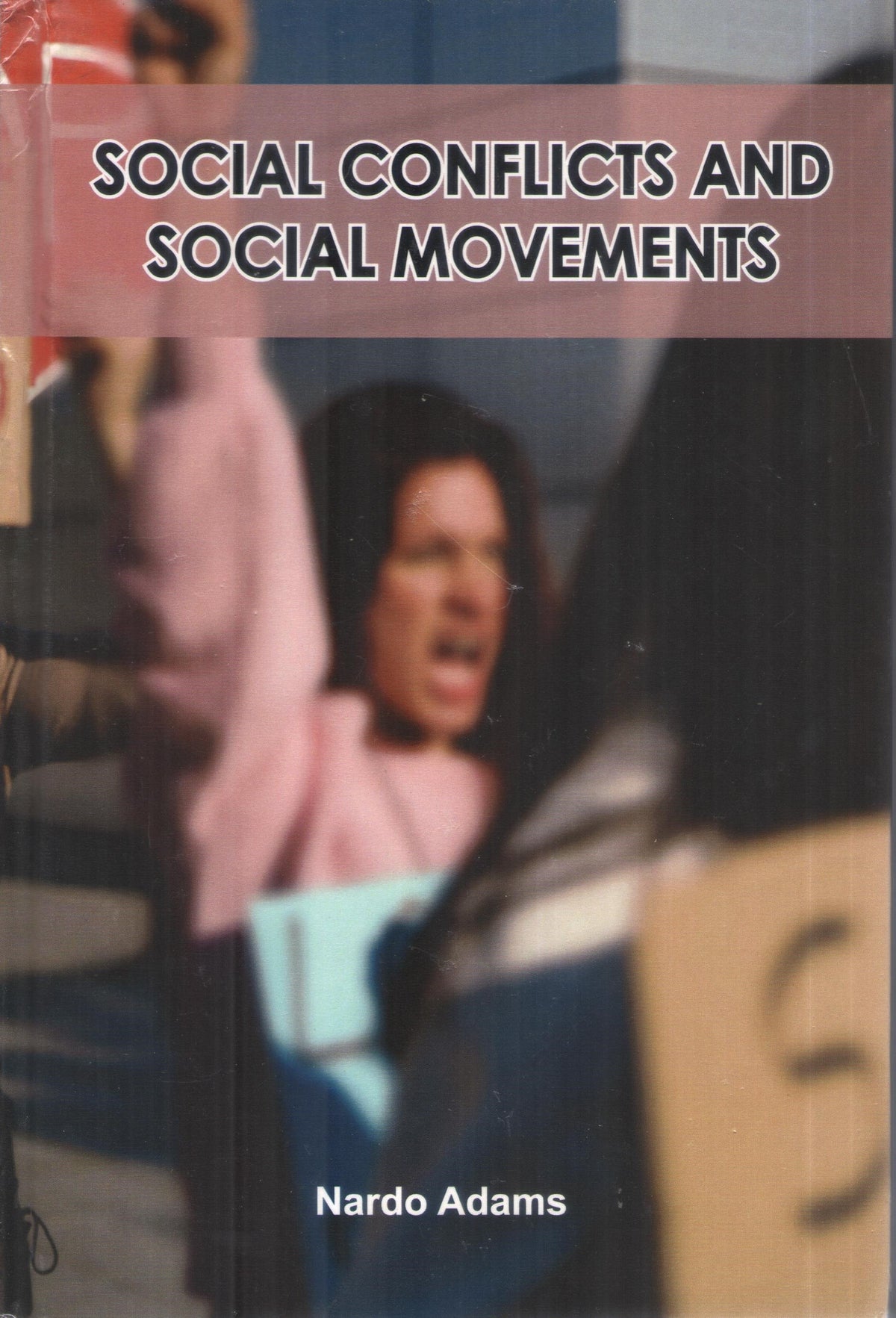 SOCIAL CONFLICTS AND SOCIAL MOVEMENTS BY NARDO ADAMS (HARDCOVER)