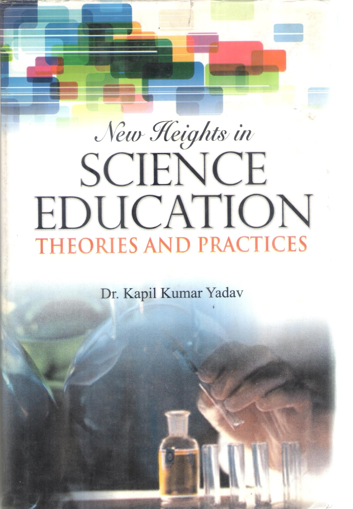 NEW HEIGHTS IN SCIENCE EDUCATION : THEORIES AND PRACTICE BY Dr. KAPIL KUMAR YADAV (HARDCOVER) OLD BOOK