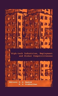 HIGH-TECH INDUSTRIES, EMPLOYMENT AND GLOBAL COMPETEITIVENESS BY S.R. HASHIM, N.S. SIDDHARTHAN (HARDCOVER)