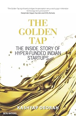 THE GOLDEN TAP : THE INSIDE STORY OF HYPER-FUNDED INDIAN START-UPS BY KASHYAP DEORAH (HARDCOVER) OLD BOOK