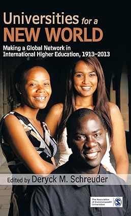 UNIVERSITIES FOR A NEW WORLD : MAKING A GLOBAL NETWORK IN INTERNATIONAL HIGHER EDUCATION, 1913-2013 BY DERYCK M. SCHREUDER (HARDCOVER) OLD BOOK