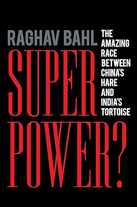 SUPER POWER ? : THE AMAZING RACE BETWEEN CHINA'S HARE AND INDIA'S TORTOISE BY RAGHAV BAHL (HARDCOVER) OLD BOOK