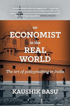AN ECONOMIST IN THE REAL WORLD: THE ART OF POLICYMAKING IN INDIA BY KAUSHIK BASU (HARDCOVER) OLD BOOK