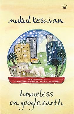 HOMELESS ON GOOGLE EARTH BY MUKUL KESAVAN (HARDCOVER)