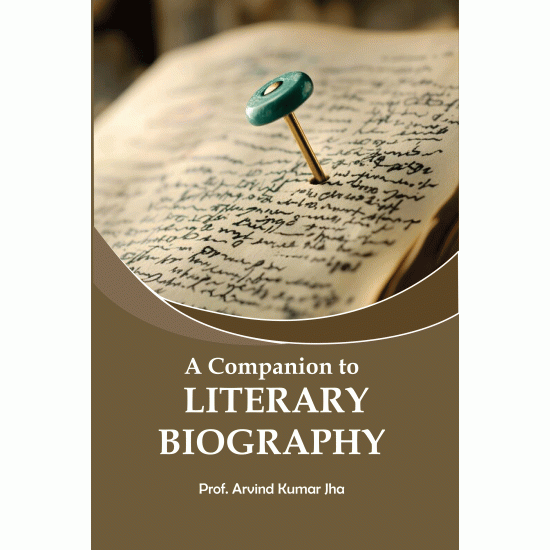 A COMPANION TO LITERARY BIOGRAPHY BY PROF. ARVIND KUMAR JHA (HARDCOVER)