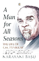 A Man for All Seasons : The Life of K.M. Panikkar by Narayani Basu (Hardcover)