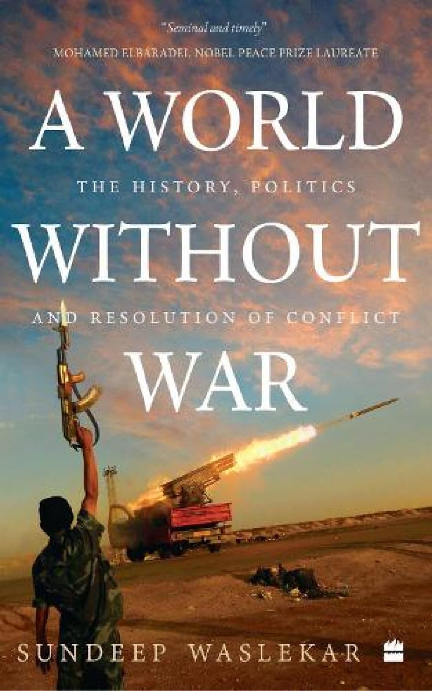 A WORLD WITHOUT WAR : THE HISTORY, POLITICS AND RESOLUTION OF CONFLICT BY SUNDEEP WASLEKAR (PAPERBACK)