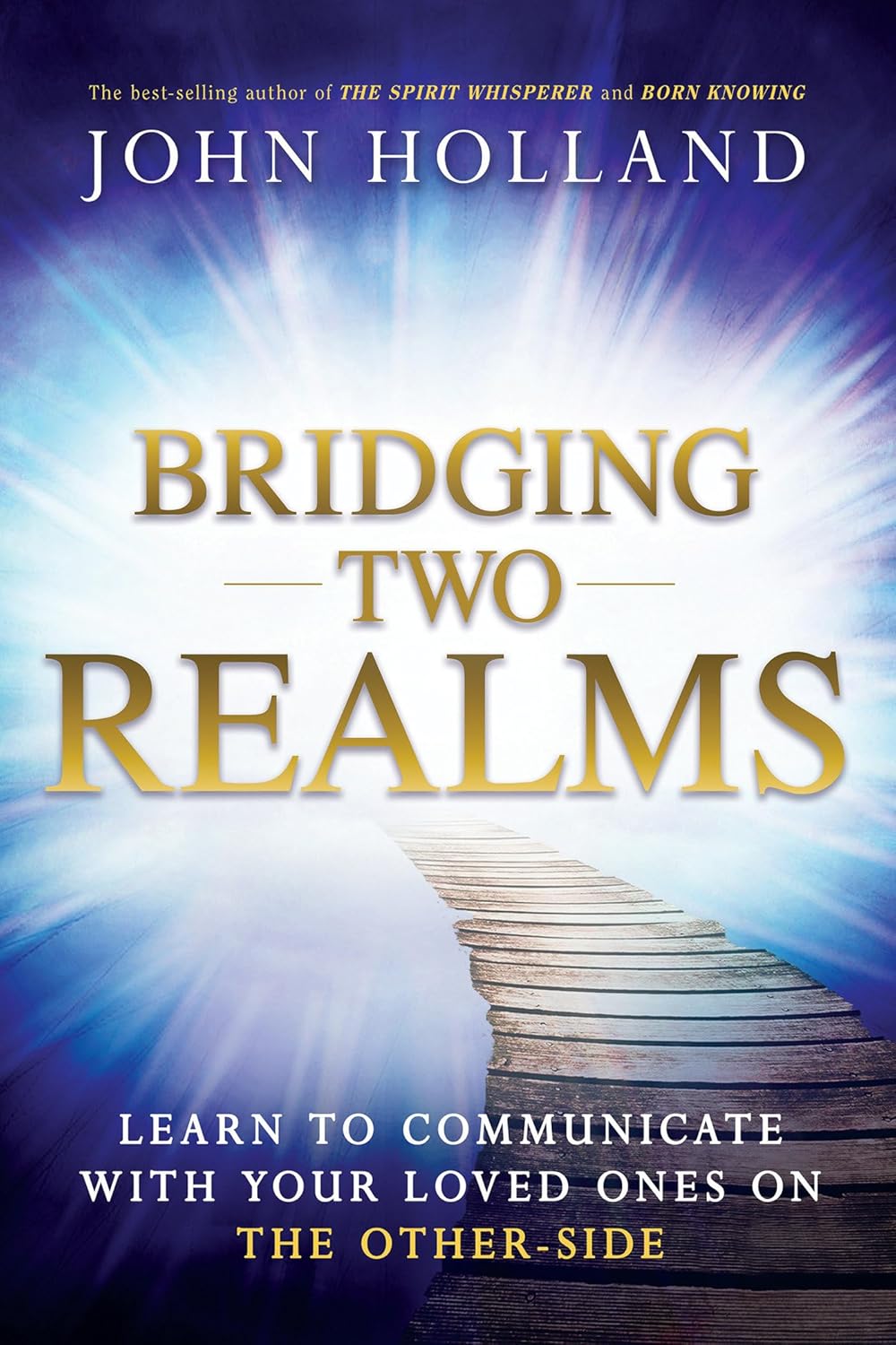 BRIDGING TWO REALMS : LERN TO COMMUNICATE WITH YOUR LOVED ONES ON THE OTHER-SIDE BY JOHN HOLLAND (PAPERBACK) OLD BOOK
