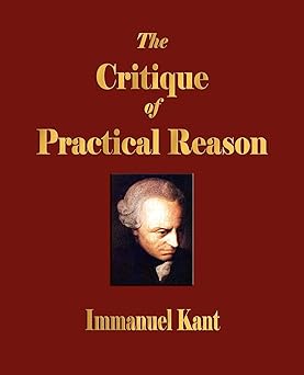 THE CRITIQUE OF PRACTICAL REASON BY IMMANUEL KANT (PAPERBACK)