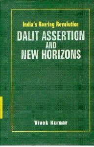 DALIT ASSERTION AND NEW HORIZONS : INDIA'S ROARING REVOLUTION BY VIVEK KUMAR (HARDCOVER)