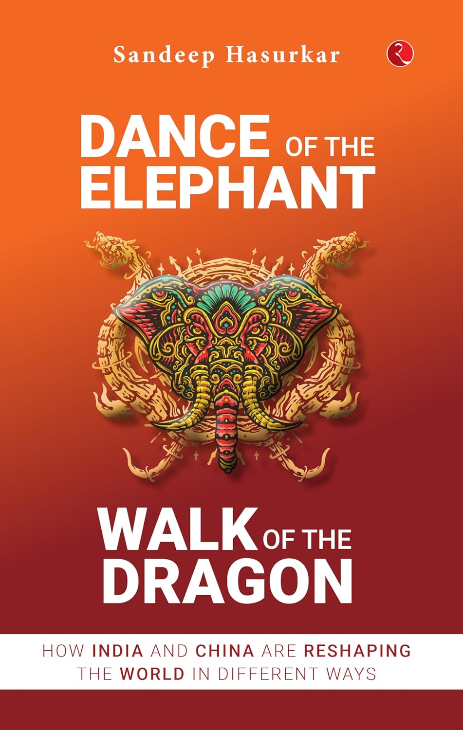DANCE OF THE ELEPHANT WALK OF THE DRAGON : HOW INDIA AND CHINA ARE RESHAPING THE WORLD IN DIFFERENT WAYS BY SANDEEP HASURKAR (HARDCOVER) OLD BOOK