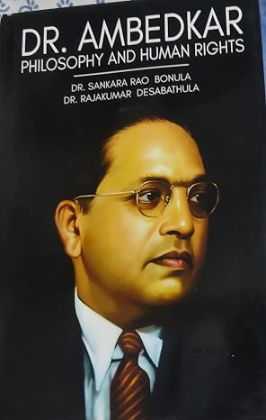 DR. AMBEDKAR : PHILOSOPHY AND HUMAN RIGHTS BY DR. SANKAR RAO BONULA & DR. RAJAKUMAR DESABATHULA (HARDCOVER)