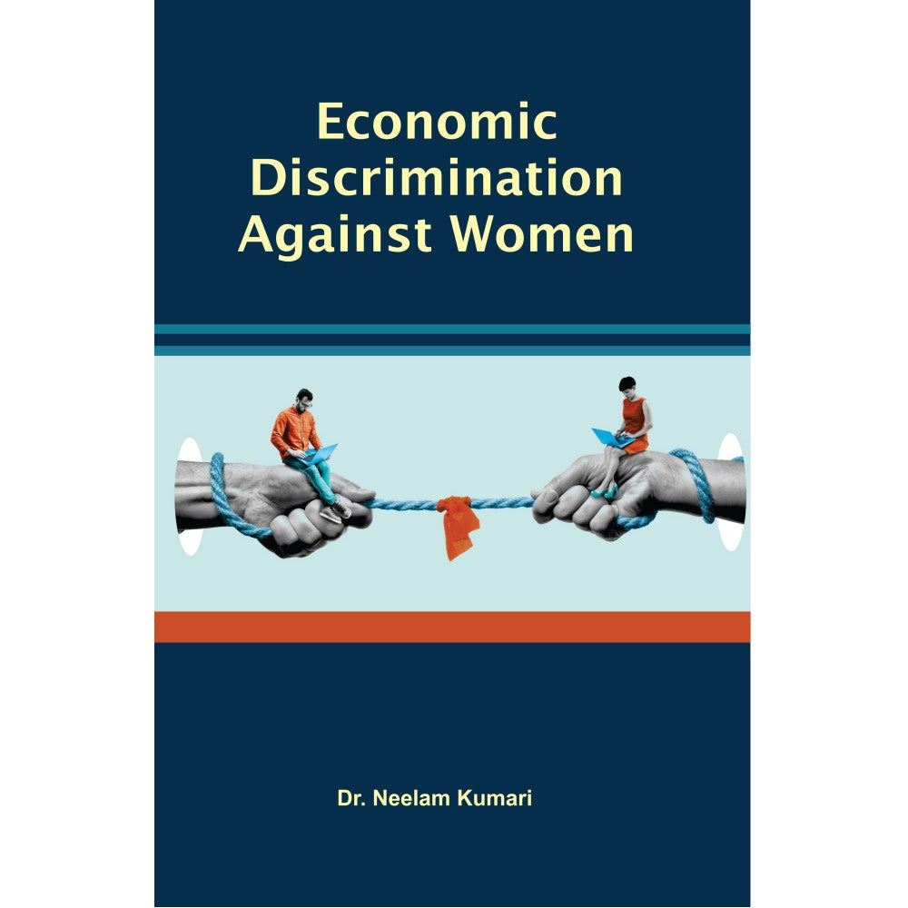 ECONOMIC DISCRIMINATION AGAINST WOMEN BY DR. NEELAM KUMARI (HARDCOVER)