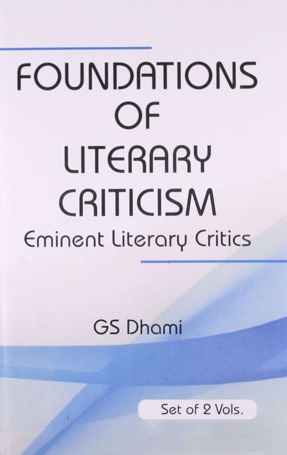FOUNDATIONS OF LITERARY CRITICISM : EMINENT LITERARY CRITICS BY G.S. DHAMI : 2 VOLUMES SET (HARDCOVER)