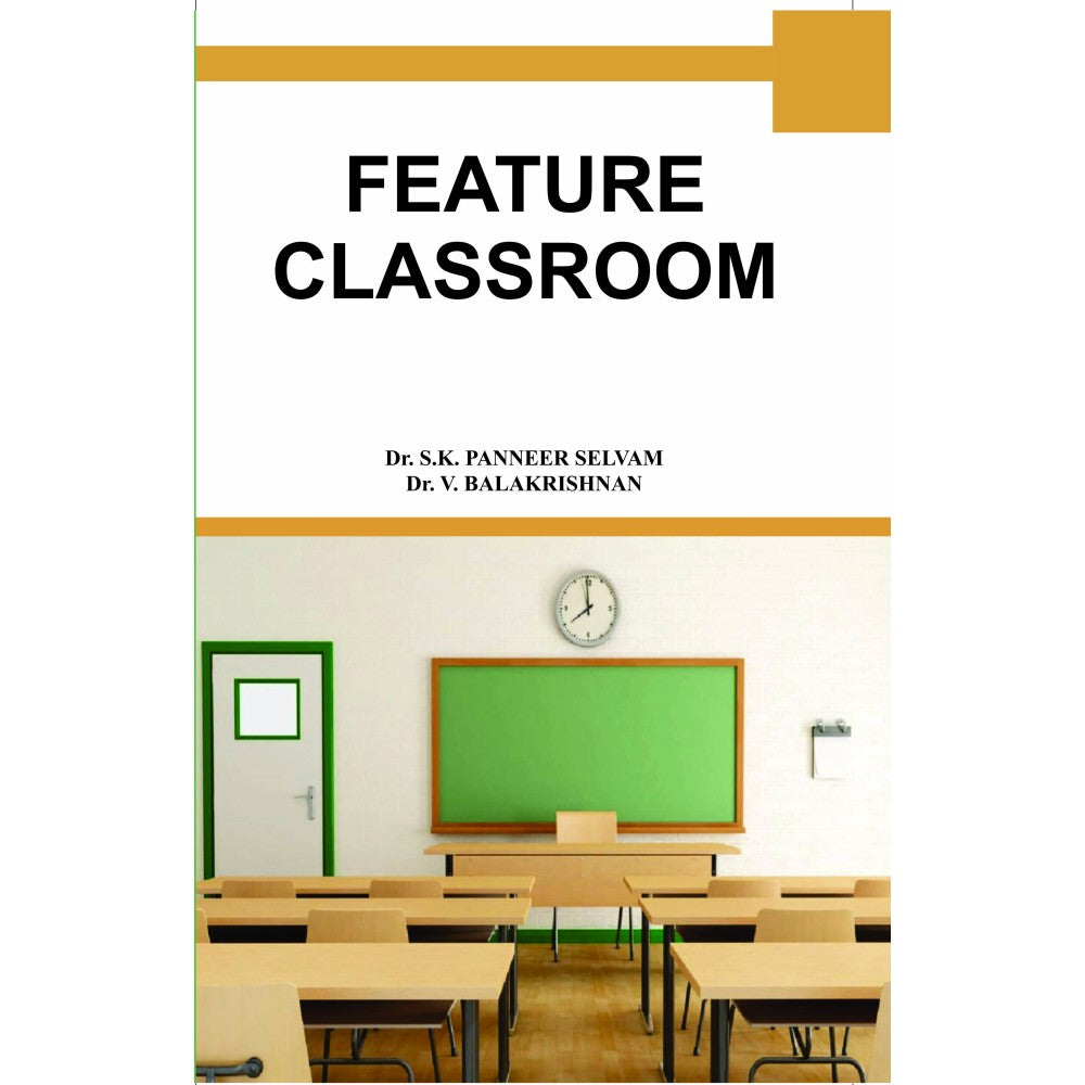 FEATURE CLASSROOM BY Dr. PANNEER SELVAM & Dr. V. BALAKRISHNAN (HARDCOVER)