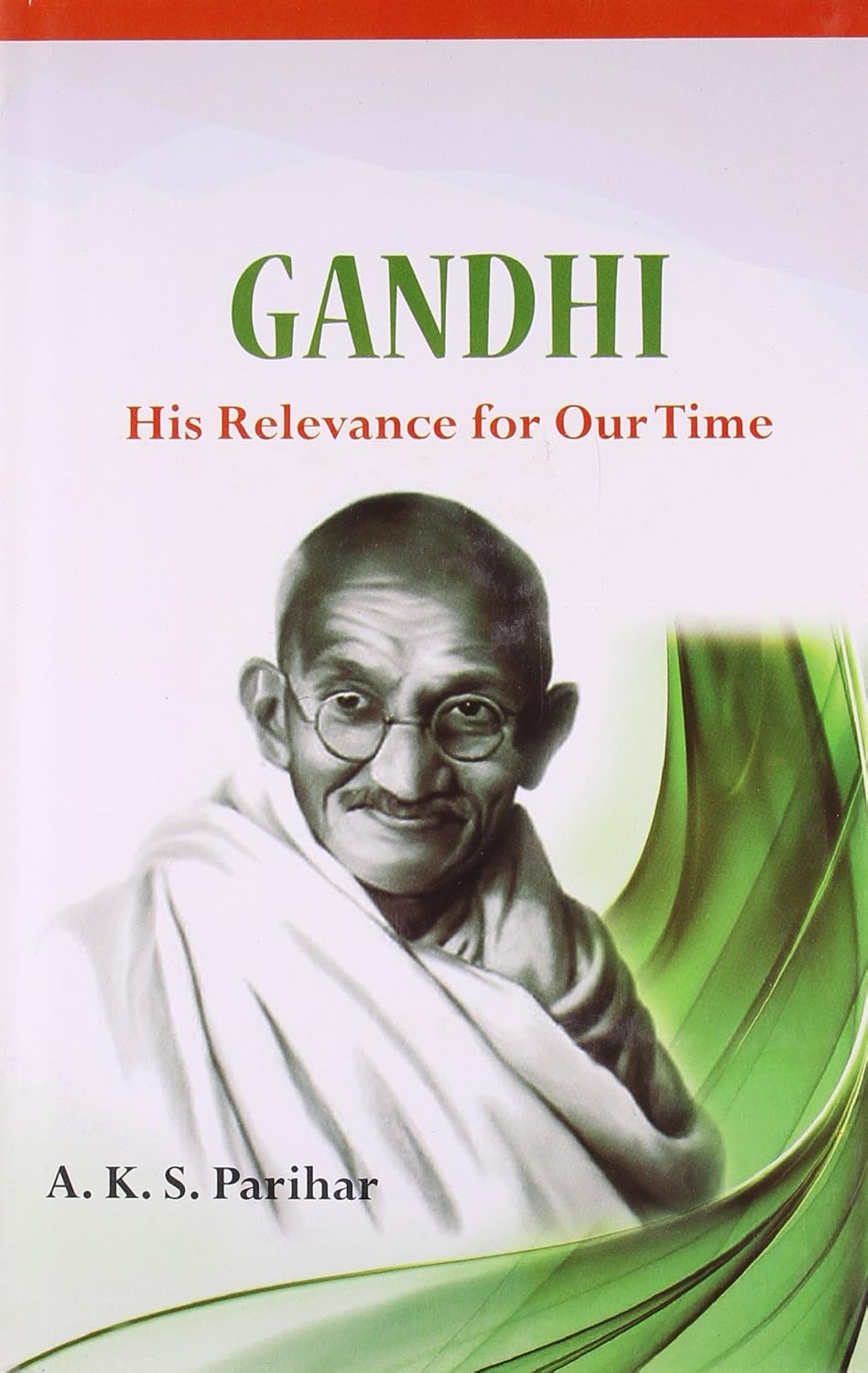GANDHI : HIS RELEVANCE FOR OUR TIME BY A.K.S. PARIHAR (HARDCOVER)