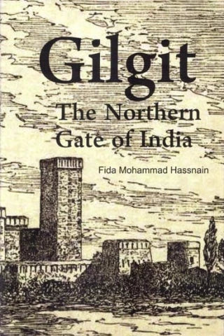 GILGIT : THE NORTHERN GATE OF INDIA BY FIDA MOHAMMAD HUSSNAIN (HARDCOVER)