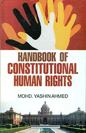 HANDBOOK OF CONSTITUTIONAL HUMAN RIGHTS BY MOHD. YASHIN AHMED (HARDCOVER)