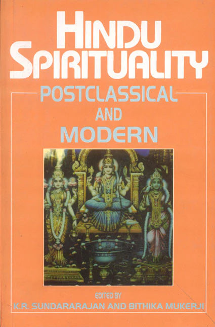 HINDU SPIRITUALITY : POSTCLASSICAL AND MODERN BY K.R. SUNDARARAJAN & BITHIKA MUKERJI (PAPERBACK) OLD BOOK