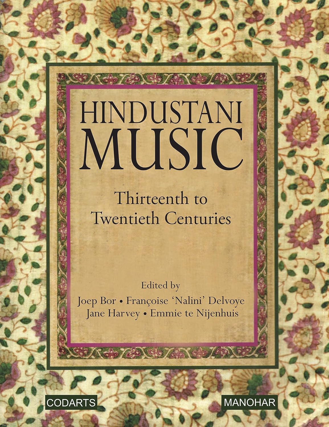 HINDUSTANI MUSIC : THIRTEENTH TO TWENTIETH CENTURIES BY JOEP BOR, FRANCOISE 'NALINI' DELVOYE (HARDCOVER)