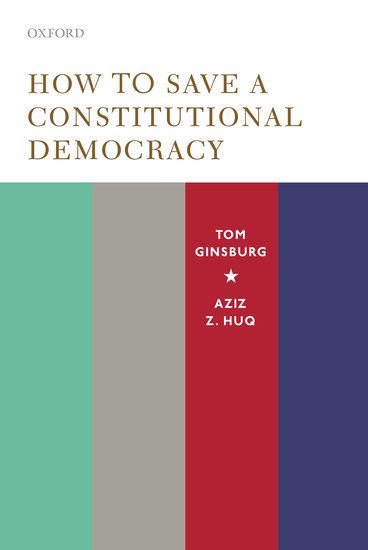 HOW TO SAVE A CONSTITUTIONAL DEMOCRACY BY TOM BINSBURG & AZIZ Z. HUQ (HARDCOVER)