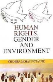 HUMAN RIGHTS, GENDER AND ENVIRONMENT BY CHANDRA MOHAN PATTANAIK (HARDCOVER)