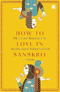 How to Love in Sanskrit : Poems by Anusha Rao & Suhas Mahesh (Hardcover)