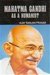 MAHATMA GANDHI : AS A HUMANIST BY AJAY RANJAN PRASAD (HARDCOVER) OLD BOOK