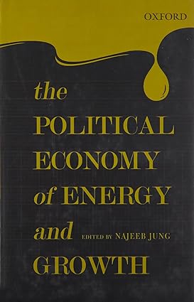 THE POLITICAL ECONOMY OF ENERGY AND GROWTH BY NAJEEB JUNG (HARDCOVER)