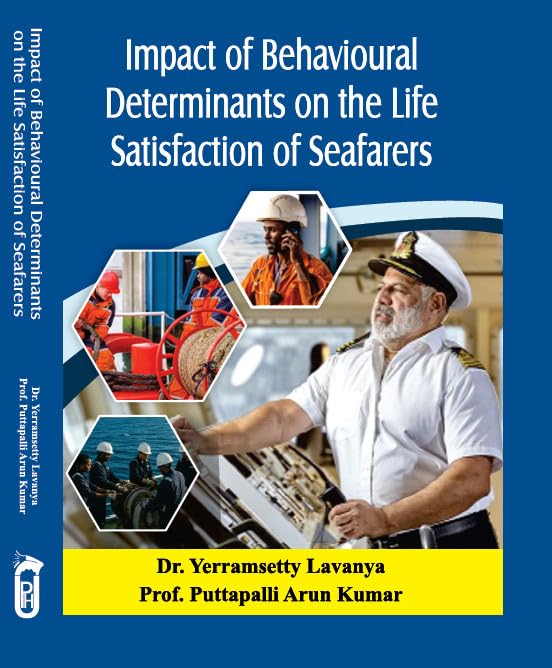 IMPACT OF BEHAVIOURAL DETERMINANTS ON THE LIFE SATISFACTION OF SEAFARERS BY DR. YERRAMSETTY LAVANYA & PROF. PUTTAPALLI ARUN KUMAR (HARDCOVER)