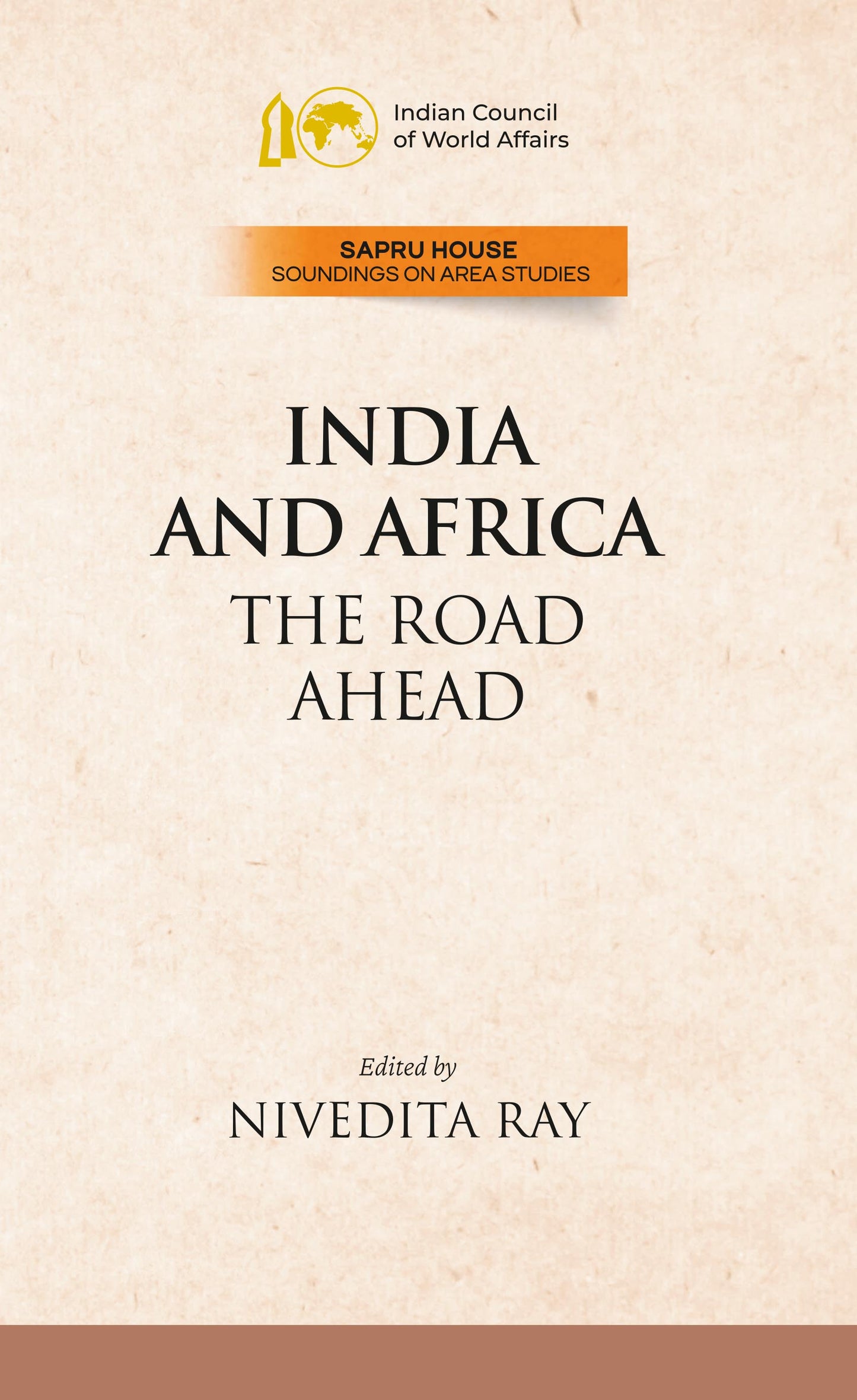 INDIA AND AFRICA : THE ROAD AHEAD BY NIVEDITA RAY (INDIAN COUNCIL OF WORLD AFFAIRS) HARDCOVER