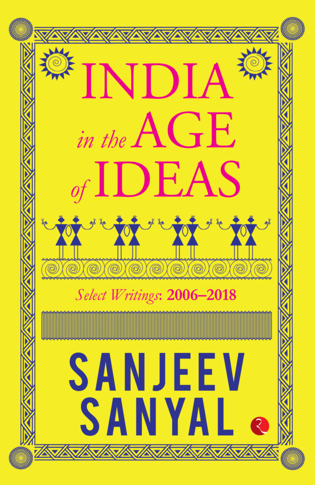 INDIA IN THE AGE OF IDEAS : SELECT WRITINGS:2006-2018 BY SANJEEV SANYAL (PAPERBACK)