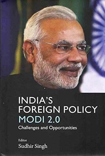 INDIA'S FOREIGN POLICY MODI 2.0 : CHALLENGES AND OPPORTUNITIES BY SUDHIR SINGH
