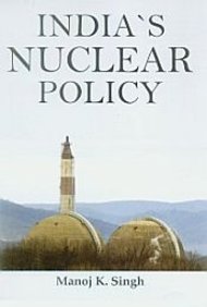 INDIA'S NUCLEAR POLICY BY MANOJ K. SINGH (HARDCOVER) OLD BOOK
