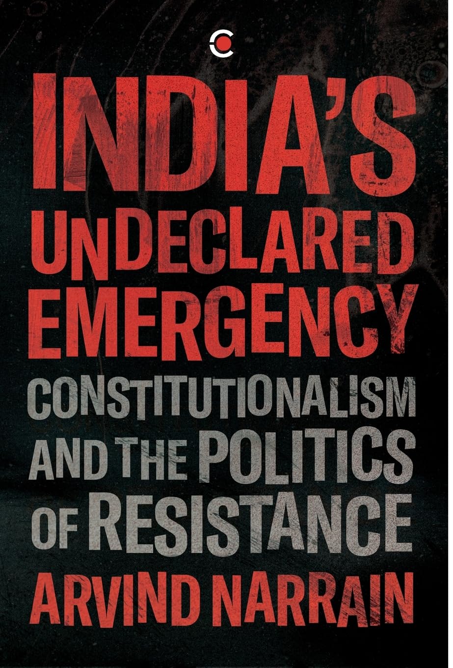 INDIA'S UNDECLARED EMERGENCY : CONSTITUTIONALISM AND THE POLITICS OF RESISTANCE BY ARVIND NARRAIN (HARDCOVER) OLD BOOK