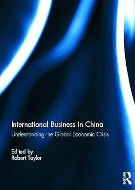 INTERNATIONAL BUSSINESS IN CHINA : UNDERSTANDING THE GLOBAL ECONOMIC CRISIS BY ROBERT TAYLOR (HARDCOVER)