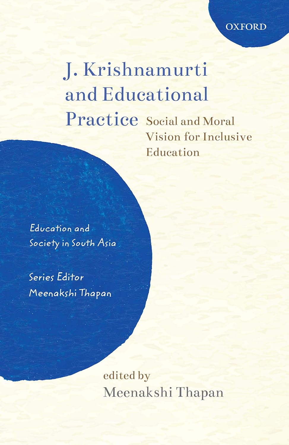 J. KRISHNAMURTI AND EDUCATIONAL PRACTICE : SOCIAL AND MORAL VISION FOR INCLUSIVE EDUCATION BY MEENAKSHI THAPAN (HARDCOVER)