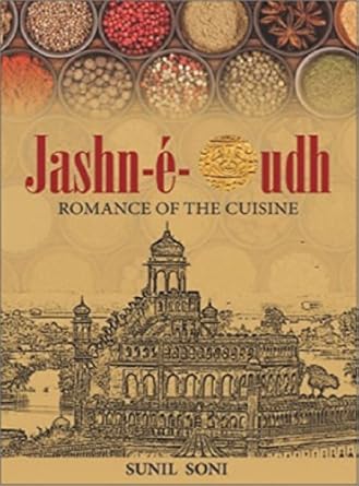 JASHN-E-OUDH : ROMANCE OF THE CUISINE BY SUNIL SONI (HARDCOVER)
