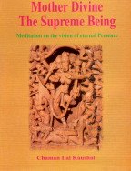 MOTHER DIVINE THE SUPREME BEING : MEDITATION ON THE VISION OF ETERNAL PRESENCE BY CHAMAN LAL KAUSHAL (HARDCOVER)