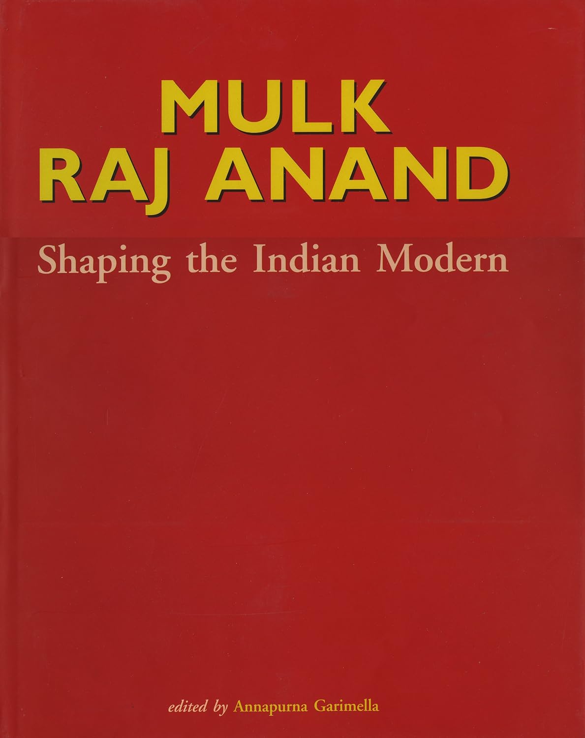 MULK RAJ ANAND : SHAPING THE INDIAN MODERN BY ANNAPURNA GARIMELLA (HARDCOVER)