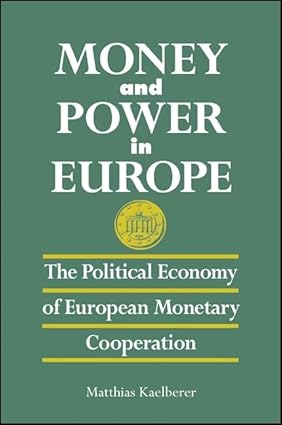 MONEY AND POWER IN EUROPE : THE POLITICAL ECONOMY OF EUROPEAN MONETARY COOPERATION BY MATTHIAS KAELBERER (PAPERBACK)