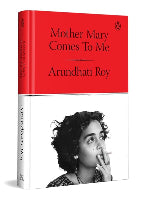Mother Mary Comes To Me by Arundhati Roy (Hardcover)