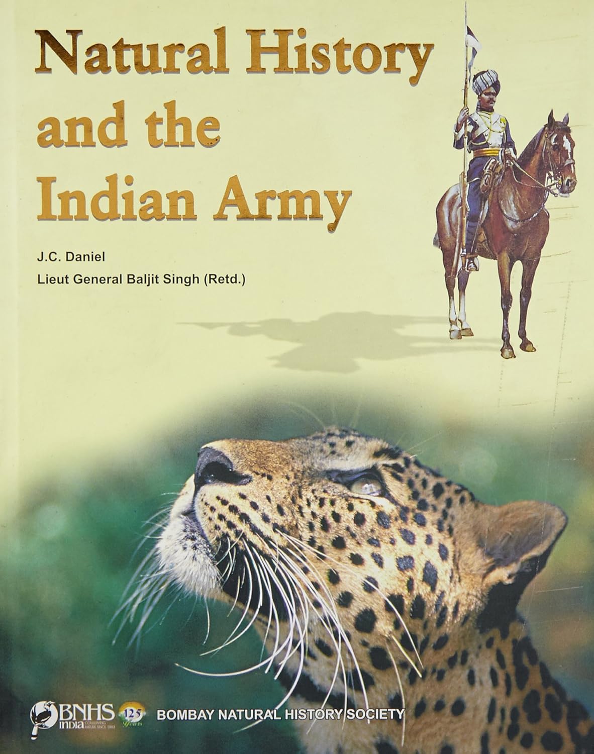 NATURAL HISTORY AND THE INDIAN ARMY BY J.C. DANIEL, LIEUT GENERAL BALJIT SINGH (HARDCOVER)