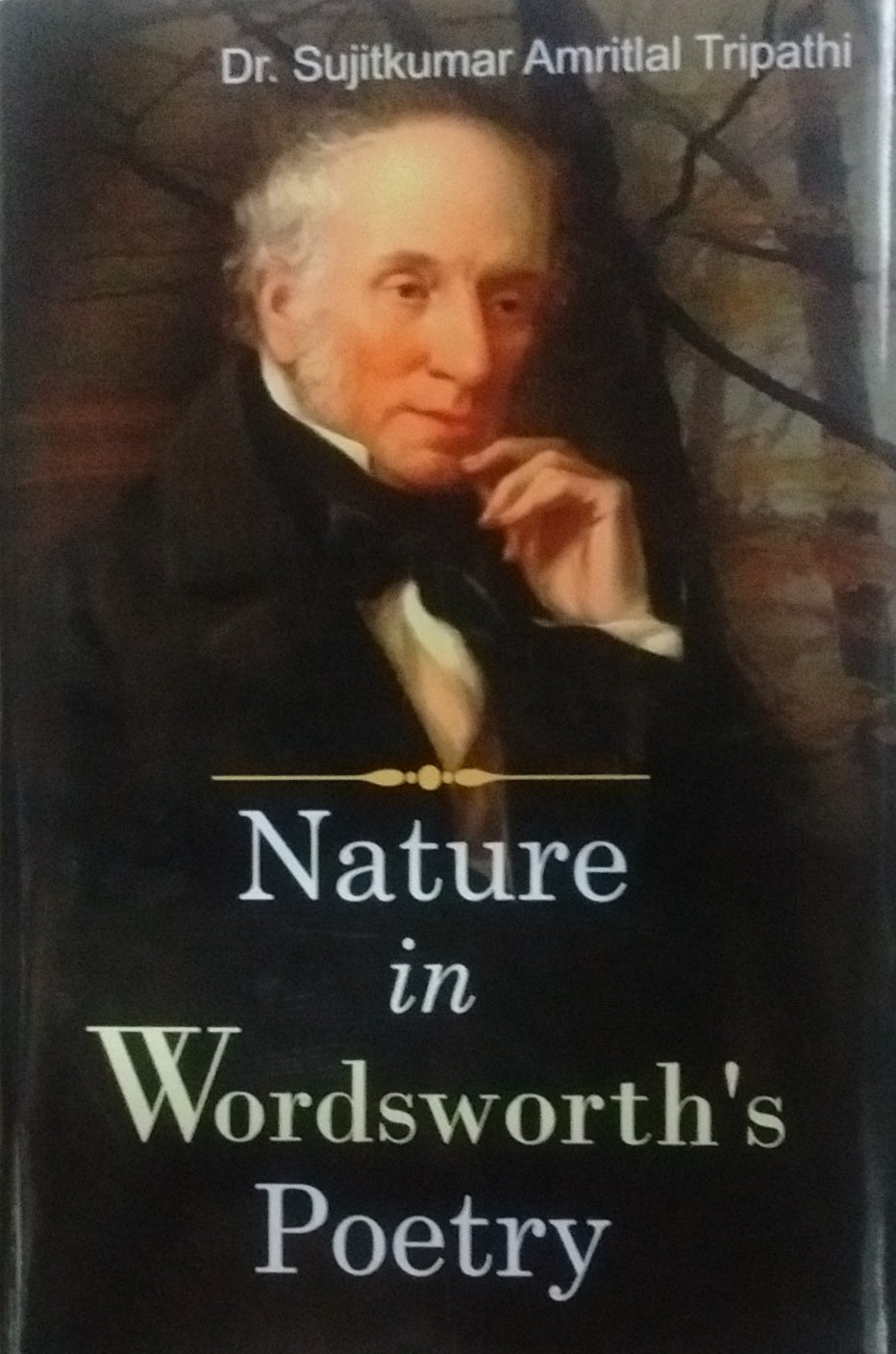 NATURE IN WORDSWORTH'S POETRY BY Dr. SUJITKUMAR AMRITLAL TRIPATHI (HARDCOVER)
