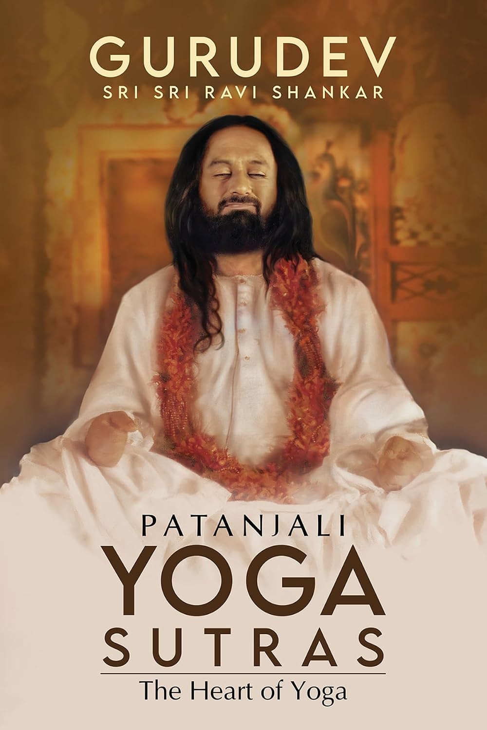 PATANJALI YOGA SUTRAS : THE HEART OF YOGA BY GURUDEV SRI SRI RAVI SHANKAR (HARDCOVER)