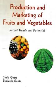 PRODUCTION AND MARKETING OF FRUITS AND VEGETABLES : RECENT TRENDS AND POTENTIAL BY SHALLU GUPTA & SHAKUNTLA GUPTA (HARDCOVER)